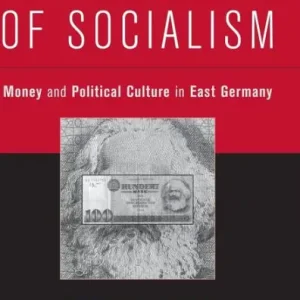 The Currency of Socialism: Money and Political Culture in East Germany Best Price