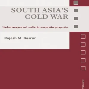 Budget South Asia's Cold War: Nuclear Weapons and Conflict in Comparative Perspective