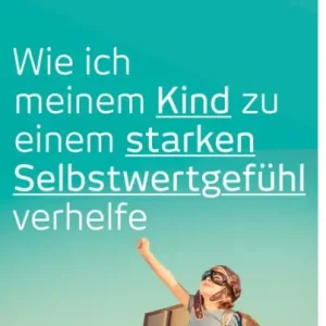 Secure Checkout Wie ich meinem Kind zu einem starken Selbstwertgefühl verhelfe