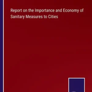 Don’t Miss Out Report on the Importance and Economy of Sanitary Measures to Cities