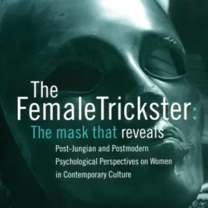 In Demand The Female Trickster: The Mask That Reveals, Post-Jungian and Postmodern Psychological Perspectives on Women in Contemporary Culture