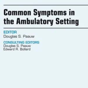 Common Symptoms in the Ambulatory Setting , An Issue of Medical Clinics, E-Book: Common Symptoms in the Ambulatory Setting , An Issue of Medical Clinics, E-Book Exclusive