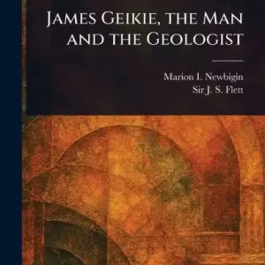Cheap James Geikie, the Man and the Geologist