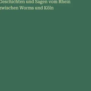 Geschichten und Sagen vom Rhein zwischen Worms und Kï¿½ln Top Rated