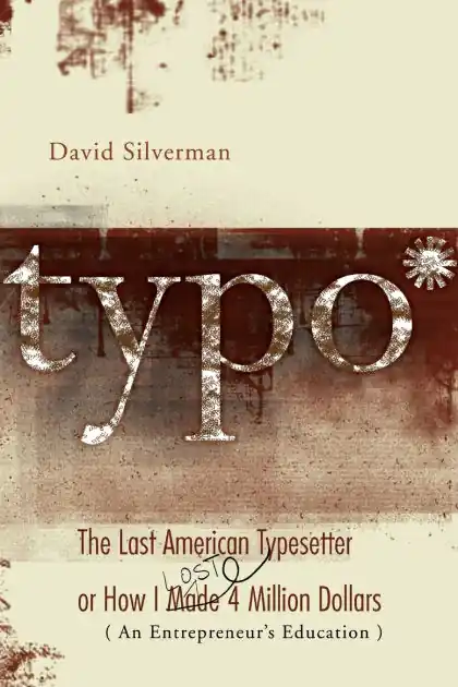 Budget Typo: The Last American Typesetter or How I Made and Lost 4 Million Dollars