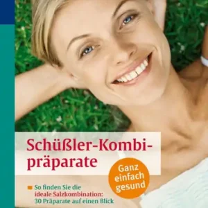 Schüßler-Kombipräparate: So finden Sie die ideale Salzkombination: 30 Präparate auf einen Blick New Release