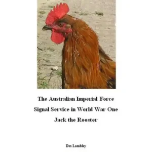 The Australian Imperial Force Signal Service in World War One : Jack the Rooster Limited Edition