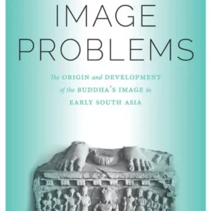 Super Sale Image Problems: The Origin and Development of the Buddha's Image in Early South Asia