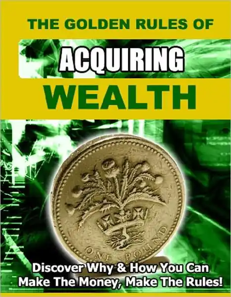 While Supplies Last The Golden Rules of Acquiring Wealth