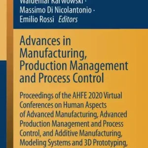 Professional Grade Advances in Manufacturing, Production Management and Process Control: Proceedings of the AHFE 2020 Virtual Conferences on Human Aspects of Advanced Manufacturing, Advanced Production Management and Process Control, and Additive Manufacturing, Modeling Sys