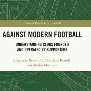 Against Modern Football: Understanding Clubs Founded and Operated by Supporters Hot Picks