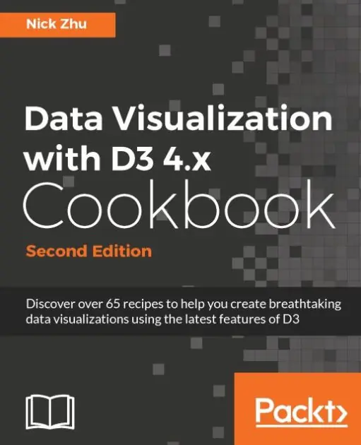 Data Visualization with D3 4.x Cookbook - Second Edition: Discover over 65 recipes to help you create breathtaking data visualizations using the latest features of D3 Buy Online