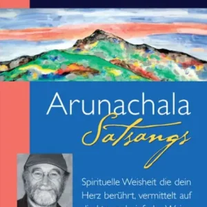 Arunachala Satsangs: Spirituelle Weisheit die dein Herz berührt, vermittelt auf direkte und einfache Weise Exclusive