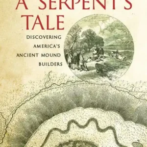 A Serpent's Tale: Discovering America's Ancient Mound Builders Best Seller