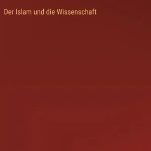 Der Islam und die Wissenschaft Mega Sale