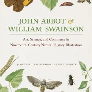 Factory Price John Abbot and William Swainson: Art, Science, and Commerce in Nineteenth-Century Natural History Illustration