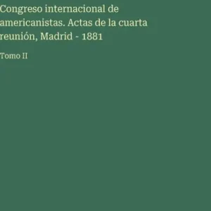 Discount Congreso internacional de americanistas. Actas de la cuarta reuniÃ¯Â¿Â½n, Madrid - 1881: Tomo II