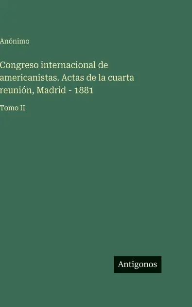 Discount Congreso internacional de americanistas. Actas de la cuarta reuni�n, Madrid - 1881: Tomo II