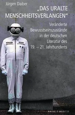 'Das uralte Menschheitsverlangen': Veranderte Bewusstseinszustande in der deutschen Literatur des 19.-21. Jahrhunderts Warranty Included
