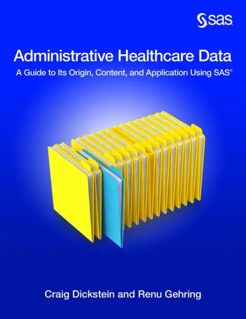 Administrative Healthcare Data: A Guide to Its Origin, Content, and Application Using SAS Genuine