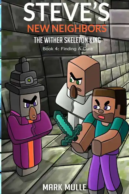 Steve's New Neighbors - The Wither Skeleton King Book 4: Finding a Cure Warranty Included