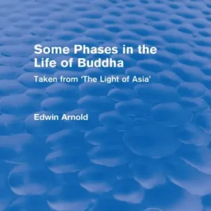 Worldwide Shipping Routledge Revivals: Some Phases in the Life of Buddha (1915): Taken from 'The Light of Asia'
