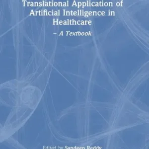 Translational Application of Artificial Intelligence in Healthcare: - A Textbook While Supplies Last