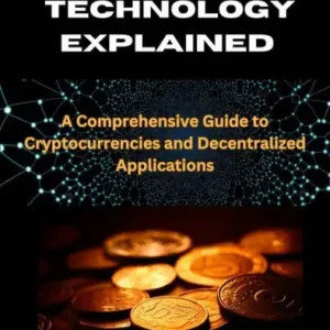 Get Yours Blockchain Technology Explained: A Comprehensive Guide to Cryptocurrencies and Decentralized Applications