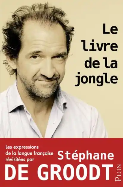 Time-Limited Le livre de la jongle - Les expressions de la langue française revisitées par Stéphane De Groodt