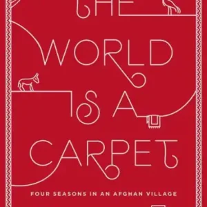 Luxury The World Is a Carpet: Four Seasons in an Afghan Village