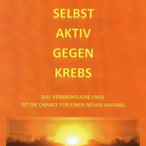 Selbst aktiv gegen Krebs: Das vermeintliche Ende ist die Chance für einen Neuanfang Crafted