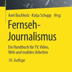 Brand New Fernseh-Journalismus: Ein Handbuch für TV, Video, Web und mobiles Arbeiten