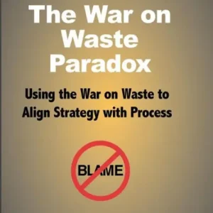 The War on Waste Paradox: Using the War on Waste to Align Strategy with Process Crafted