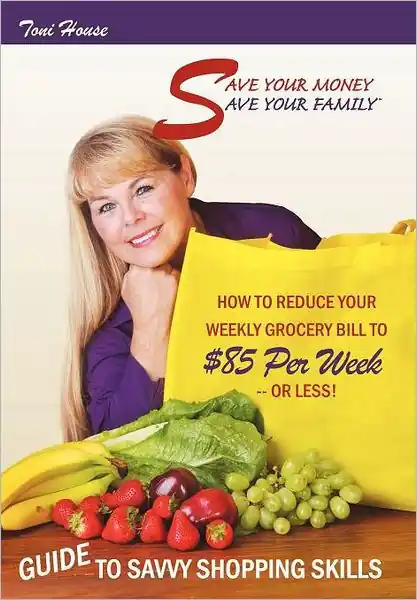 Save Your Money, Save Your Family TM Guide to Savvy Shopping Skills: How to Reduce Your Weekly Grocery Bill to $85 Per Week--Or Less! Seasonal Sale