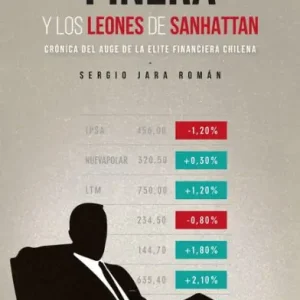 Piñera y los leones de Sanhattan: Crónica del auge de la elite financiera chilena Free Delivery