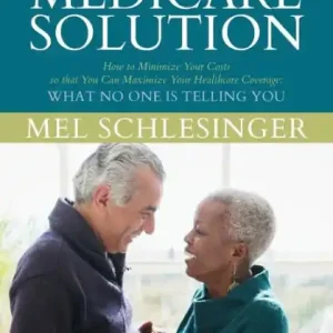The Better Medicare Solution: HOW TO MINIMIZE YOUR COSTS SO THAT YOU CAN MAXIMIZE YOUR HEALTHCARE COVERAGE What No One is Telling You Best Choice