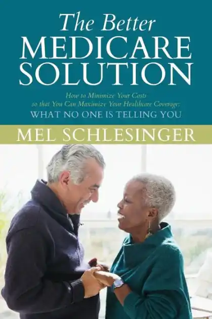 The Better Medicare Solution: HOW TO MINIMIZE YOUR COSTS SO THAT YOU CAN MAXIMIZE YOUR HEALTHCARE COVERAGE What No One is Telling You Best Choice
