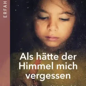 Als hätte der Himmel mich vergessen: Verwahrlost und misshandelt im eigenen Elternhaus Buy Direct