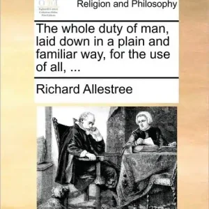 The whole duty of man, laid down in a plain and familiar way, for the use of all, ... One Day Deal