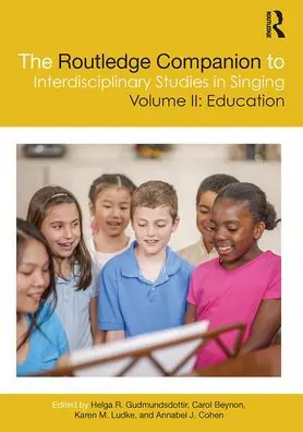 The Routledge Companion to Interdisciplinary Studies in Singing, Volume II: Education Cheap