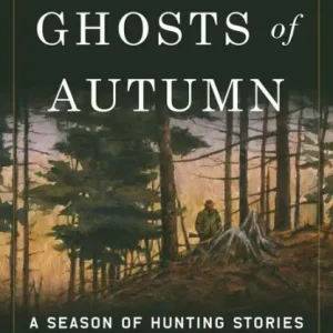 Order Now The Ghosts of Autumn: A Season of Hunting Stories