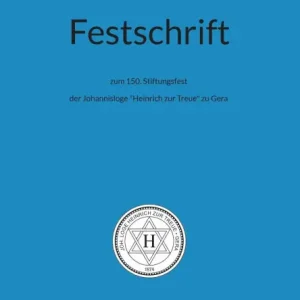Free Returns Festschrift zum 150. Stiftungsfest: der Johannisloge "Heinrich zur Treue" zu Gera