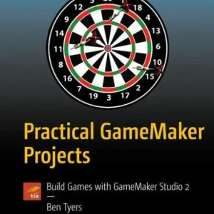 Practical GameMaker Projects: Build Games with GameMaker Studio 2 Original