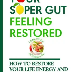 Your Super Gut Feeling Restored - How to Restore Your Life Energy and Overall Health from The Inside Out Markdown