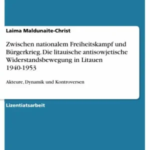 Zwischen nationalem Freiheitskampf und Bürgerkrieg. Die litauische antisowjetische Widerstandsbewegung in Litauen 1940-1953: Akteure, Dynamik und Kontroversen Bargain