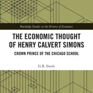 The Economic Thought of Henry Calvert Simons: Crown Prince of the Chicago School Limited Edition