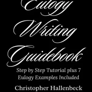 Eulogy Writing Guidebook: Step by Step Tutorial plus 7 Eulogy Examples Included Limited Time