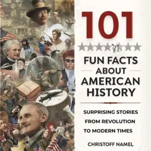 101 Fun Facts About American History: Surprising Stories from Revolution to Modern Times Best Choice