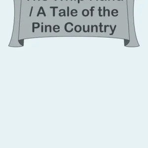 Seasonal Sale The Whip Hand / A Tale of the Pine Country