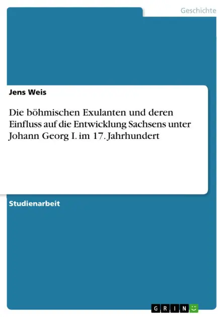 Mega Sale Die böhmischen Exulanten und deren Einfluss auf die Entwicklung Sachsens unter Johann Georg I. im 17. Jahrhundert
